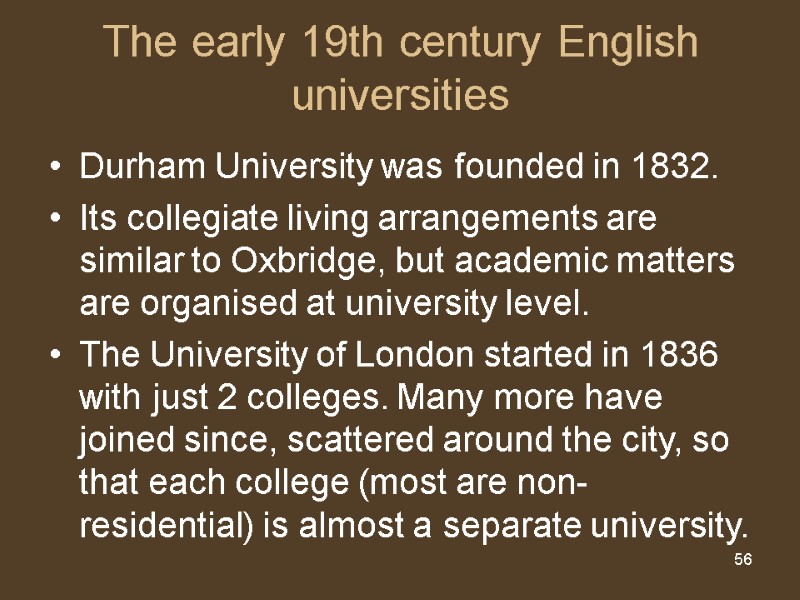 56 The early 19th century English universities Durham University was founded in 1832. 